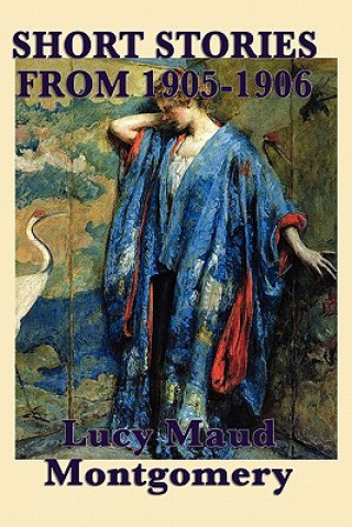Short Stories of Lucy Maud Montgomery from 1905-1906