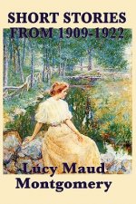 Short Stories of Lucy Maud Montgomery from 1909-1922