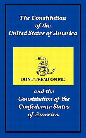 Constitution of the United States of America and the Constitution of the Confederate States of America