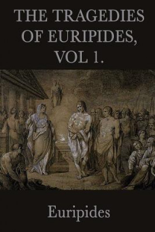 Tragedies of Euripides, Vol 1.