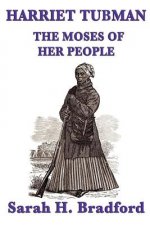 Harriet Tubman, the Moses of Her People