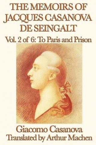 Memoirs of Jacques Casanova de Seingalt Vol. 2 to Paris and Prison