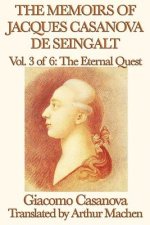 Memoirs of Jacques Casanova de Seingalt Vol. 3 the Eternal Quest