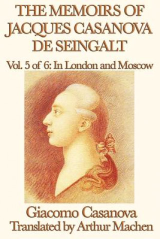 Memoirs of Jacques Casanova de Seingalt Vol. 5 in London and Moscow