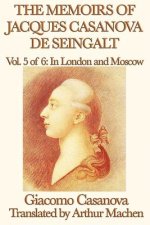 Memoirs of Jacques Casanova de Seingalt Vol. 5 in London and Moscow