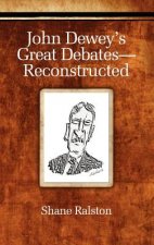 John Dewey's Great Debates - Reconstructed
