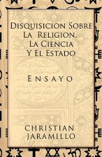 Disquisicion sobre la Religion, la Ciencia y el Estado