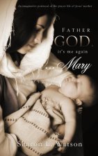 Father God, It's Me Again...Mary