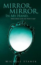 Mirror, Mirror, In My Hand, Who Does God Say That I Am?