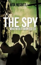 Spy Who Never Wanted to