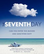Seventh Day Can you Enter This Blessed and Sanctified Day?