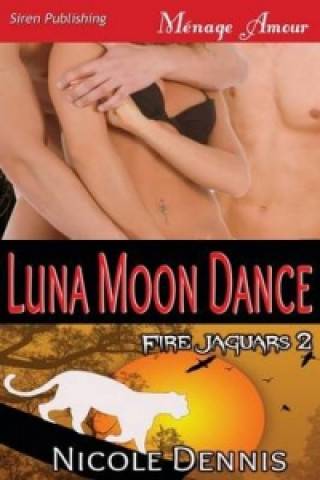 Luna Moon Dance [Fire Jaguars 2] (Siren Publishing Menage Amour)