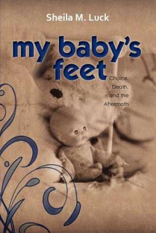 My Baby's Feet (Choice, Death, and the Aftermath)