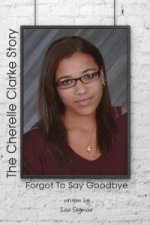 Forgot to Say Goodbye, the Cherelle Clarke Story