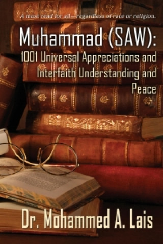 Muhammad (SAW): 1001 Universal Appreciations and Interfaith Understanding and Peace
