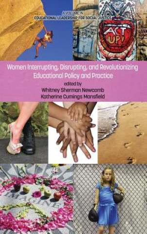 Women Interrupting, Disrupting, and Revolutionizing Educational Policy and Practice