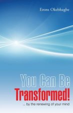 You Can Be Transformed!