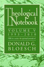 Theological Notebook: Volume 5: 1993-2010