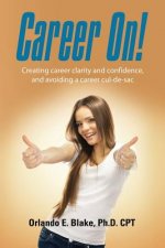 Career On! Creating Career Clarity and Confidence, and Avoiding a Career Cul-de-Sac