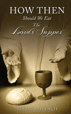 How Then Should We Eat the Lord's Supper