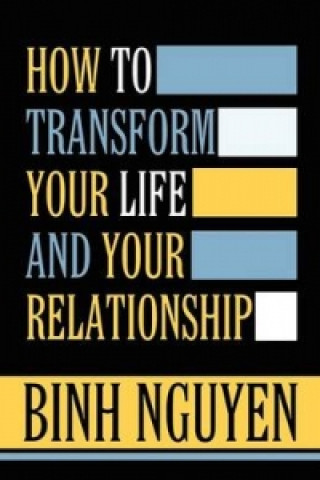 How to Transform Your Life and Your Relationship