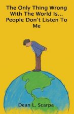 Only Thing Wrong With The World Is... People Don't Listen To Me