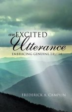 Excited Utterance - Embracing Genuine Truth