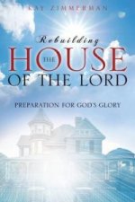 Rebuilding the House of the Lord