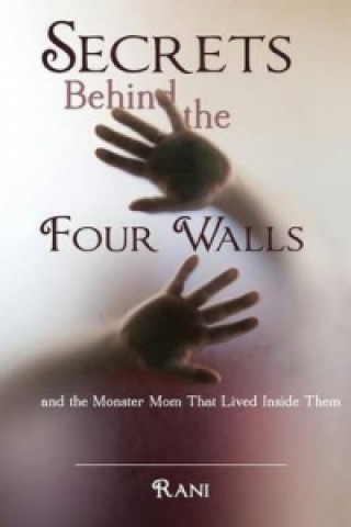 Secrets Behind the Four Walls and the Monster Mom That Lived Inside Them