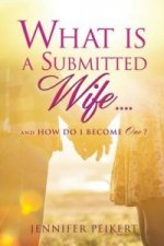What Is a Submitted Wife......and How Do I Become One?