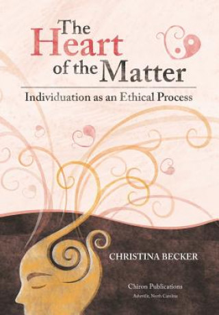 Heart of the Matter- Individuation as an Ethical Process; 2nd Edition - Hardcover
