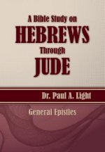 Bible Study on Hebrews Through Jude