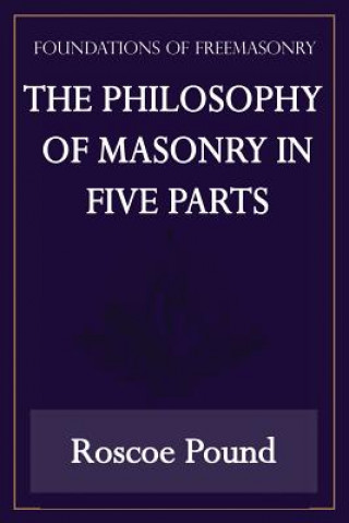 Philosophy of Masonry in Five Parts (Foundations of Freemasonry Series)