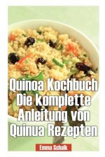 Quinoa Kochbuch Die Komplette Anleitung Von Quinua Rezepten