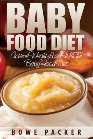 Baby Food Diet (Achieve Lasting Weight Loss with the Baby Food Diet) (Bowe Packer)(Brožovaná)