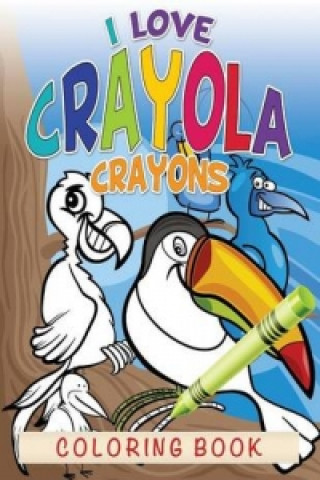 I Love Crayola Crayons Coloring Book
