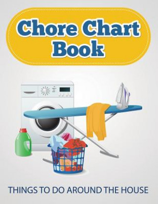 Chore Chart Book (Things to Do Around the House)