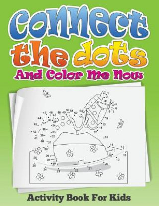 Connect the Dots and Color Me Now (Activity Book for Kids)