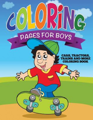 Coloring Pages for Boys (Cars, Tractors, Trains and More Coloring Book)