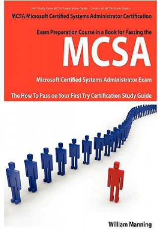 McSa Microsoft Certified Systems Administrator Exam Preparation Course in a Book for Passing the McSa Systems Security Certified Exam - The How to Pas