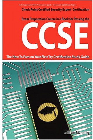 Ccse Check Point Certified Security Expert Exam Preparation Course in a Book for Passing the Ccse Certified Exam - The How to Pass on Your First Try C