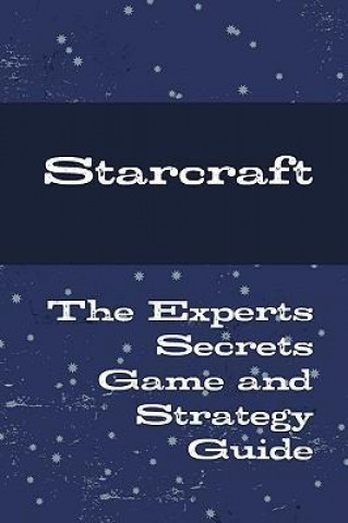 Starcraft - The Experts Secrets Game and Strategy Guide