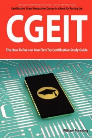 Cgeit Exam Certification Exam Preparation Course in a Book for Passing the Cgeit Exam - The How to Pass on Your First Try Certification Study Guide