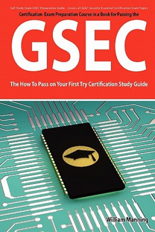 Gsec Giac Security Essential Certification Exam Preparation Course in a Book for Passing the Gsec Certified Exam - The How to Pass on Your First Try C