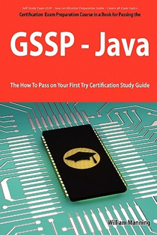 Giac Secure Software Programmer - Java Certification Exam Certification Exam Preparation Course in a Book for Passing the Gssp - Java Exam - The How T