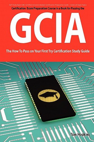 Giac Certified Intrusion Analyst Certification (Gcia) Exam Preparation Course in a Book for Passing the Gcia Exam - The How to Pass on Your First Try