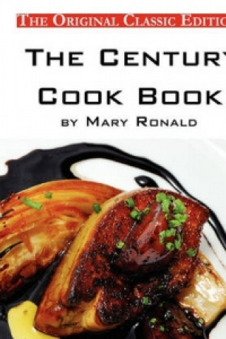 Century Cook Book, by Mary Ronald - The Original Classic Edition