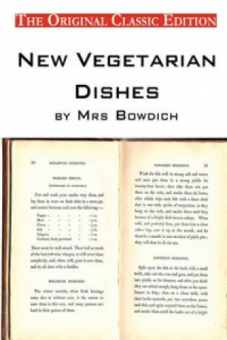 New Vegetarian Dishes, by Mrs Bowdich - The Original Classic Edition