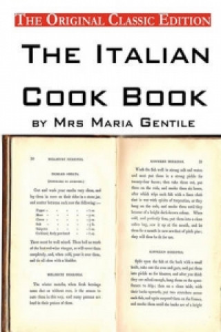 Italian Cook Book, by Mrs Maria Gentile - The Original Classic Edition