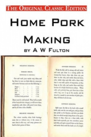 Home Pork Making, by A W Fulton - The Original Classic Edition